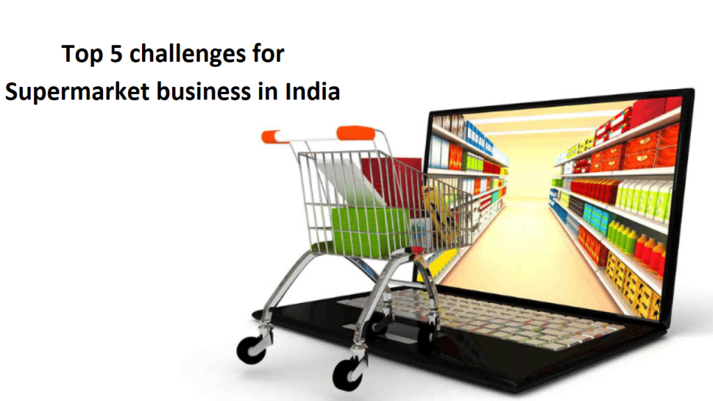 Top 5 challenges for Supermarket business in India