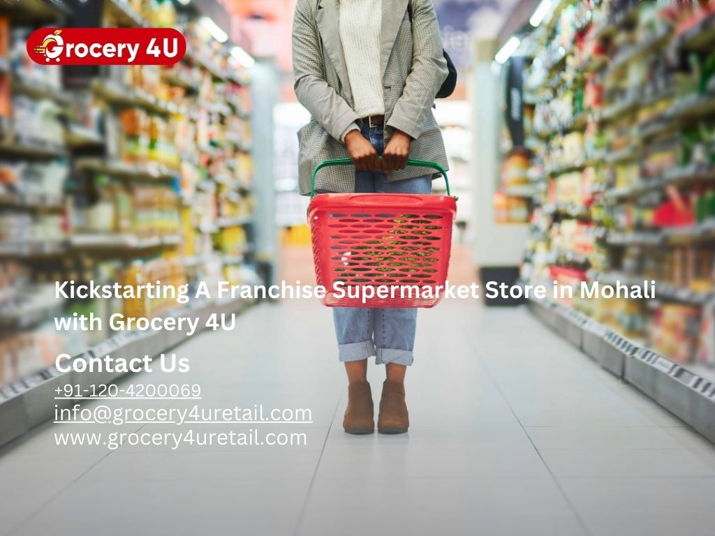 Kickstarting A Franchise Supermarket Store in Mohali with Grocery 4U